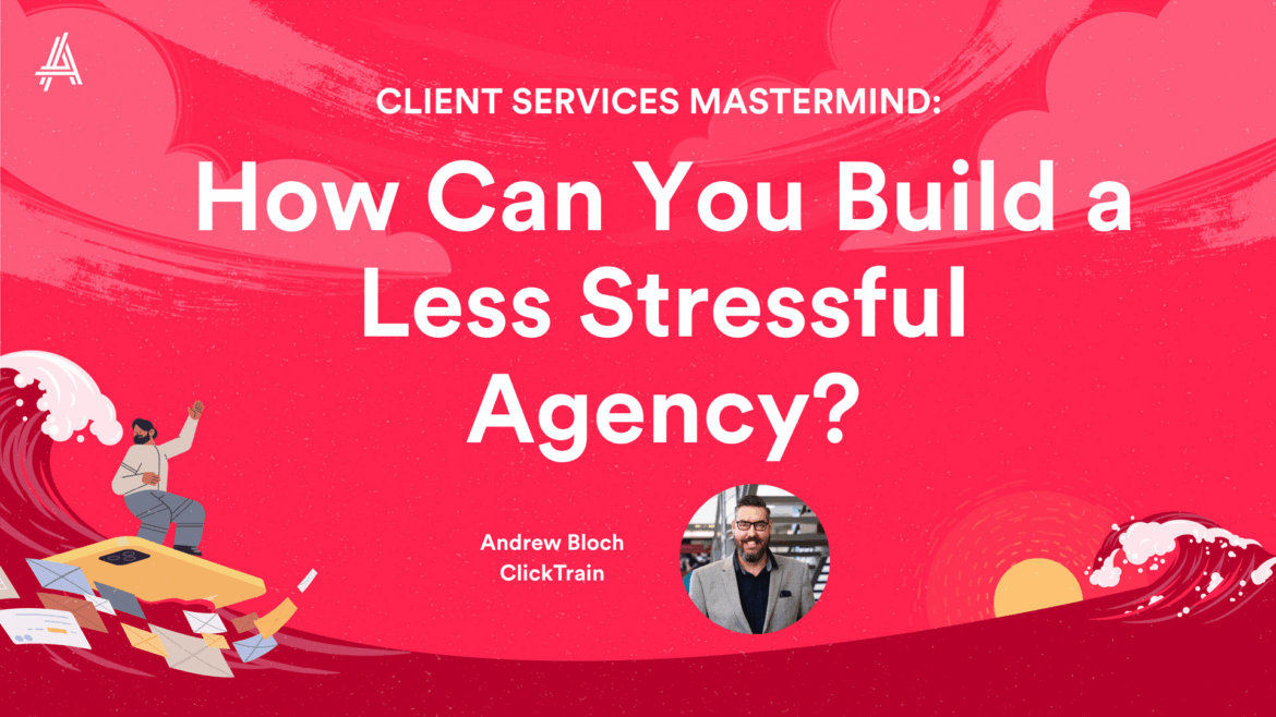A colorful graphic promoting a masterclass titled "How Can You Build a Less Stressful Agency?" by Andrew Bloch from ClickTrain, featuring engaging illustrations of waves and scattered papers against a bright pink background.