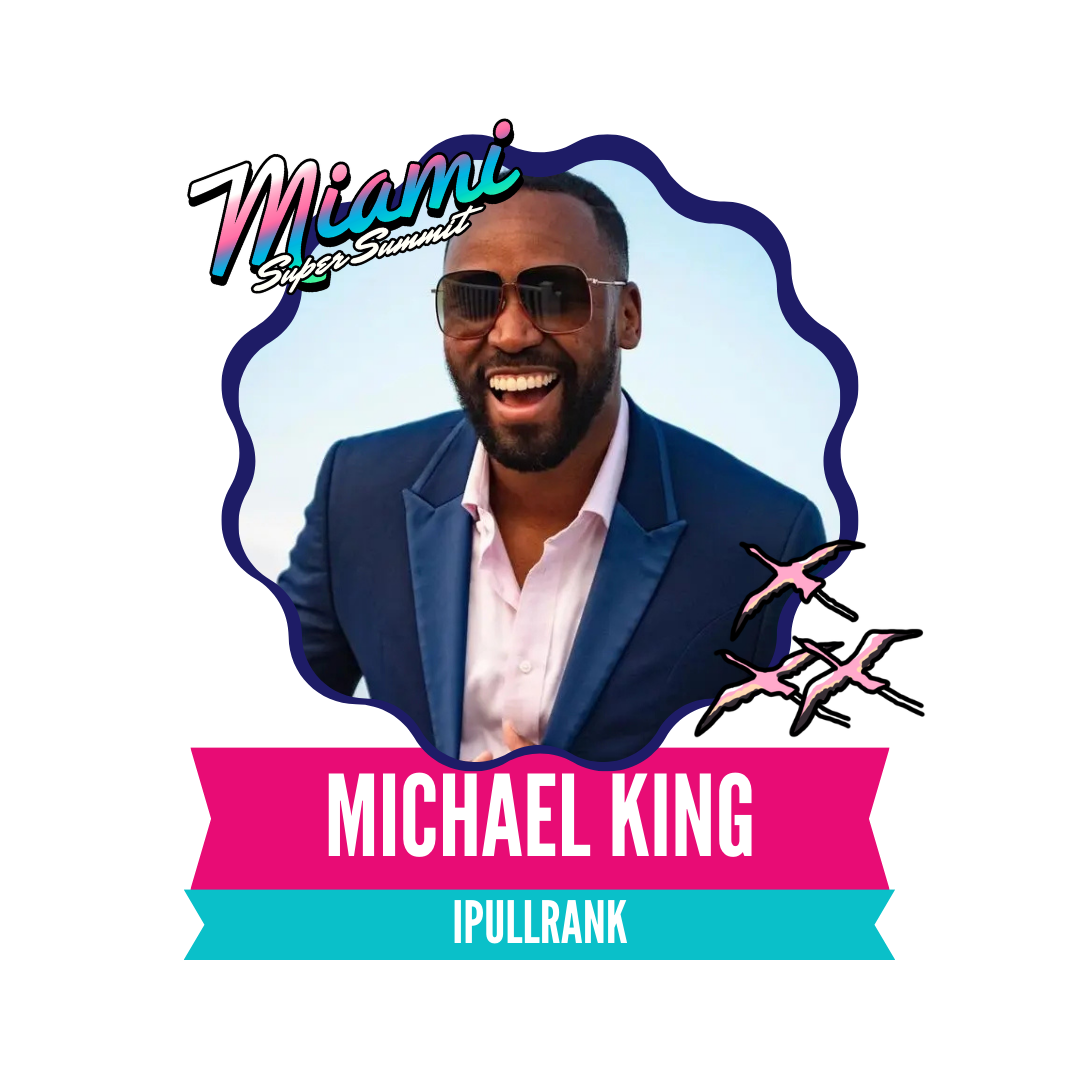 A smiling man in a suit and sunglasses is featured in a colorful badge with "Miami" text and flying birds. The name "Michael King" and "iPullRank" appear below.