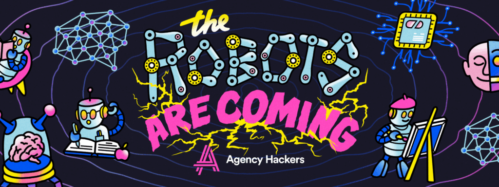 Colorful illustration with robots and tech elements surrounding the phrase "The Robots Are Coming" in bold, playful text. The words "Agency Hackers" appear below the main text.