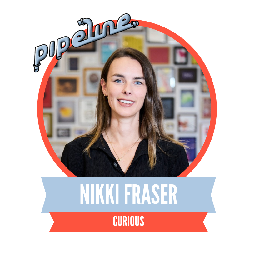 Woman smiling in front of a colorful wall collage, encircled by a red border with "Pipeline" text above. Banner below reads "Nikki Fraser" and "Curious."