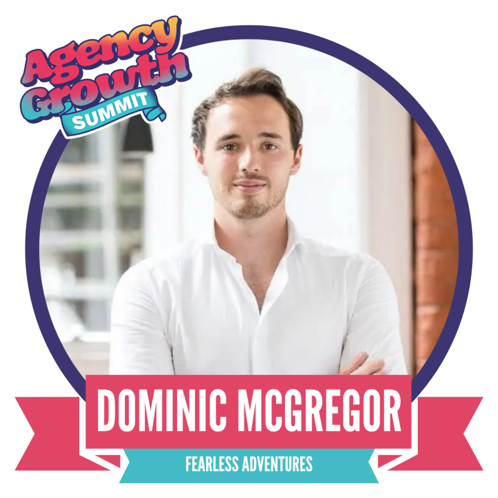 A man in a white shirt stands with arms crossed, framed by a circle with the text "Agency Growth Summit" and "Dominic McGregor, Fearless Adventures" on a banner below.