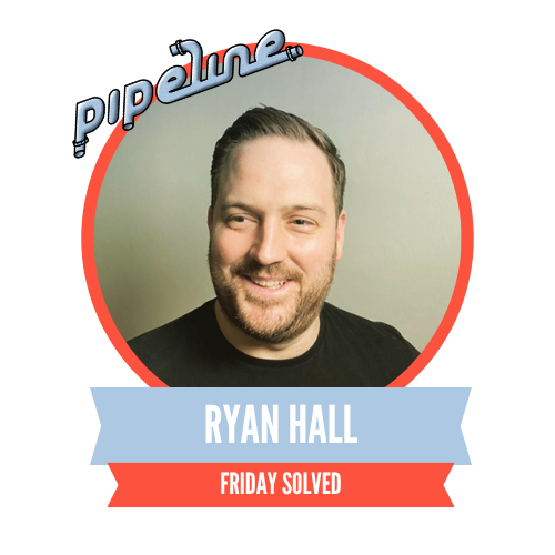 Smiling man with short hair featured in a circular frame, labeled "Pipeline" at the top. Banner below reads "Ryan Hall" and "Friday Solved."