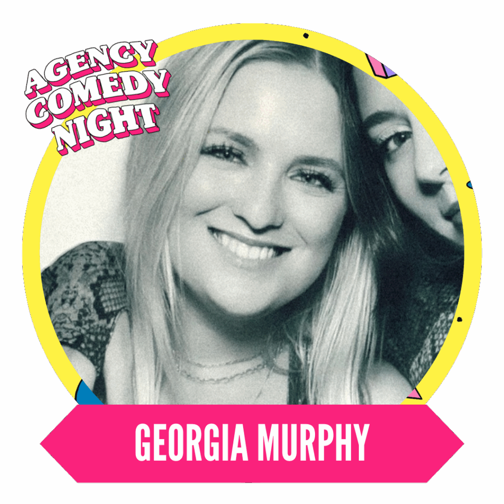 Smiling individual with blonde hair, framed by a circular border featuring the text "Agency Comedy Night" and a pink banner with the name "Georgia Murphy."