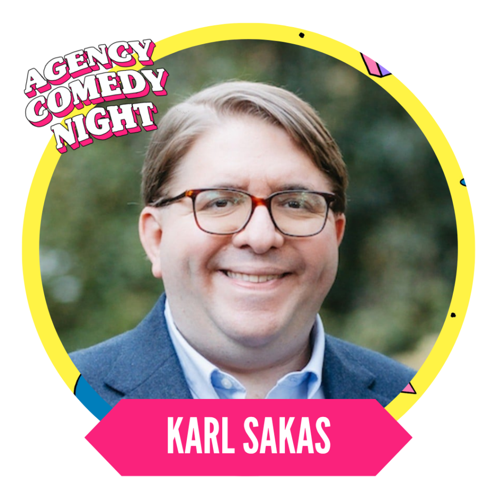A man with glasses smiling, surrounded by a colorful border. Text reads "Agency Comedy Night" and "Karl Sakas."