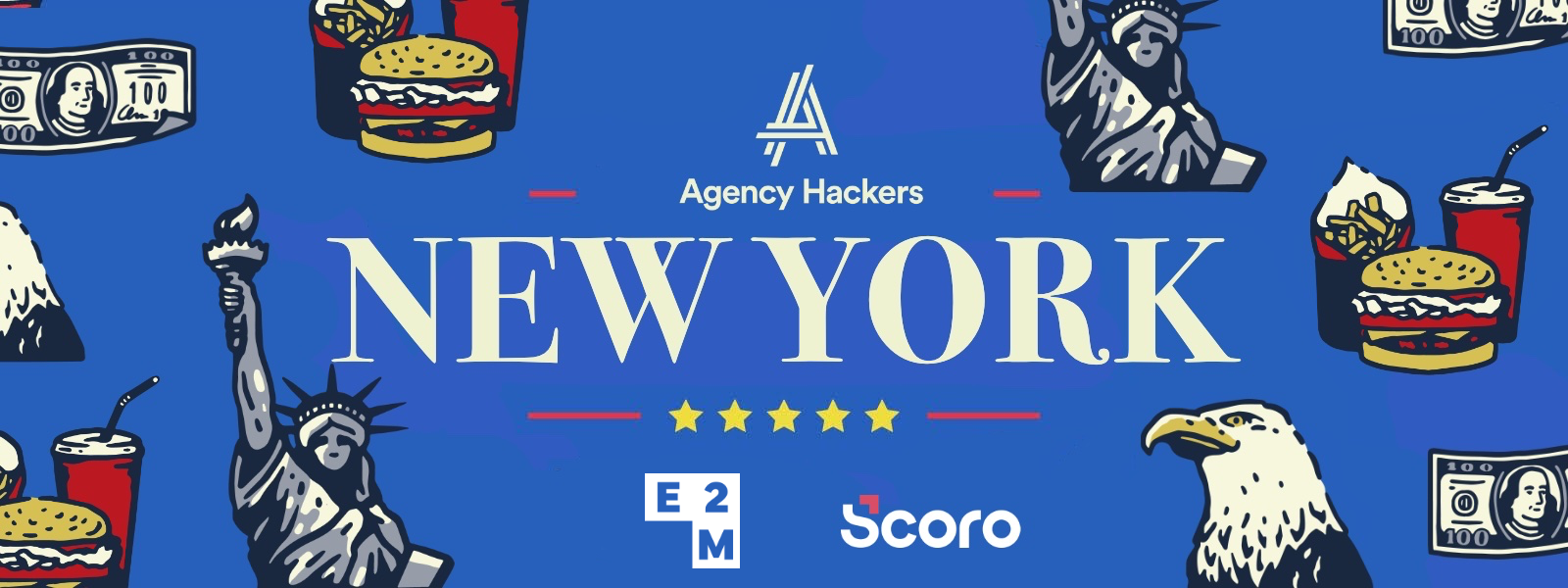 Blue banner featuring "Agency Hackers New York" with illustrations of the Statue of Liberty, burgers, fries, the American eagle, and dollar bills. Includes E2M and Scoro logos.