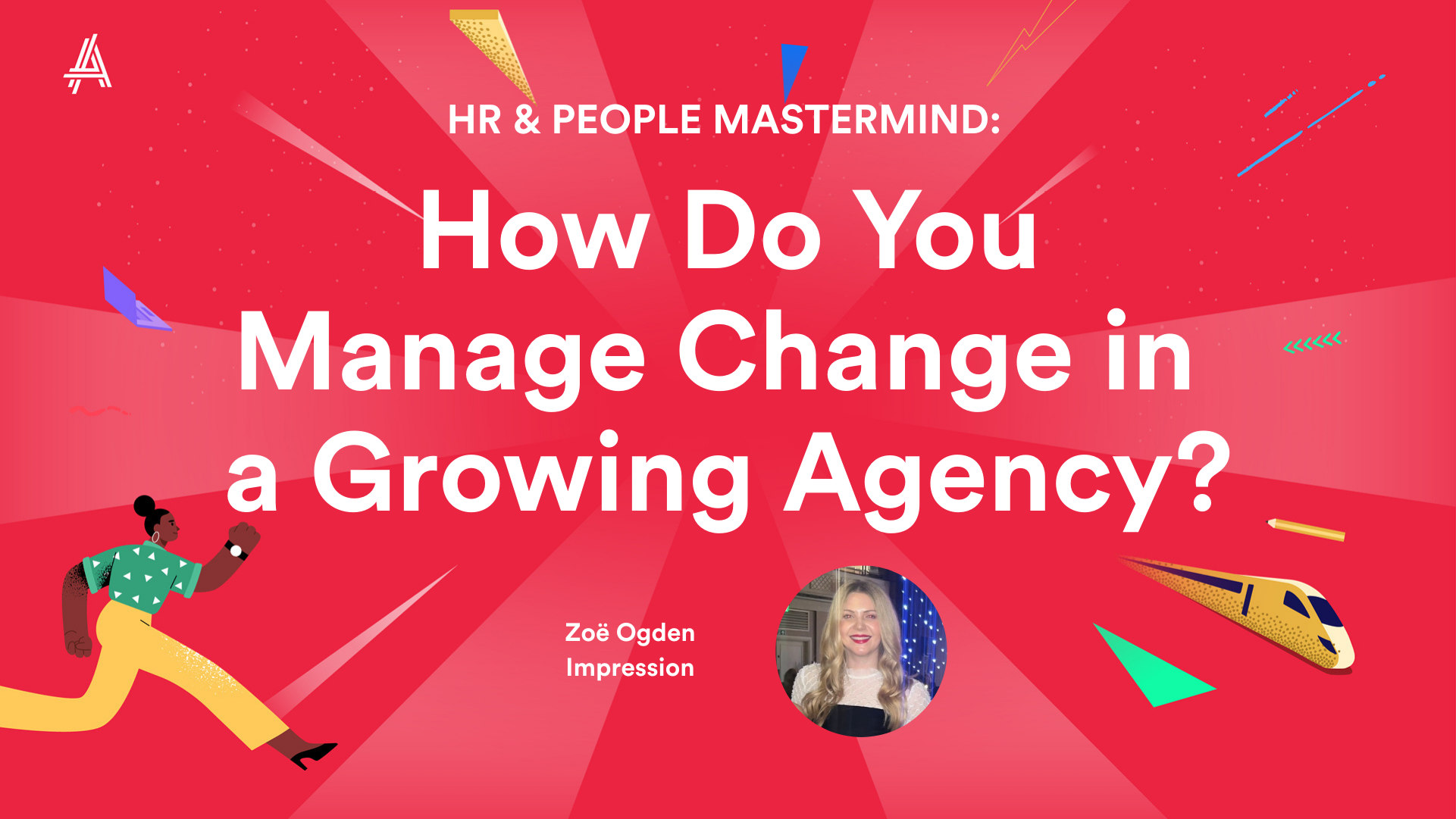 Bright red graphic featuring the text "How Do You Manage Change in a Growing Agency?" with abstract shapes, a cartoon person running, and a train. Includes a small circular photo of a woman labeled "Zoé Ogden" from "Impression."