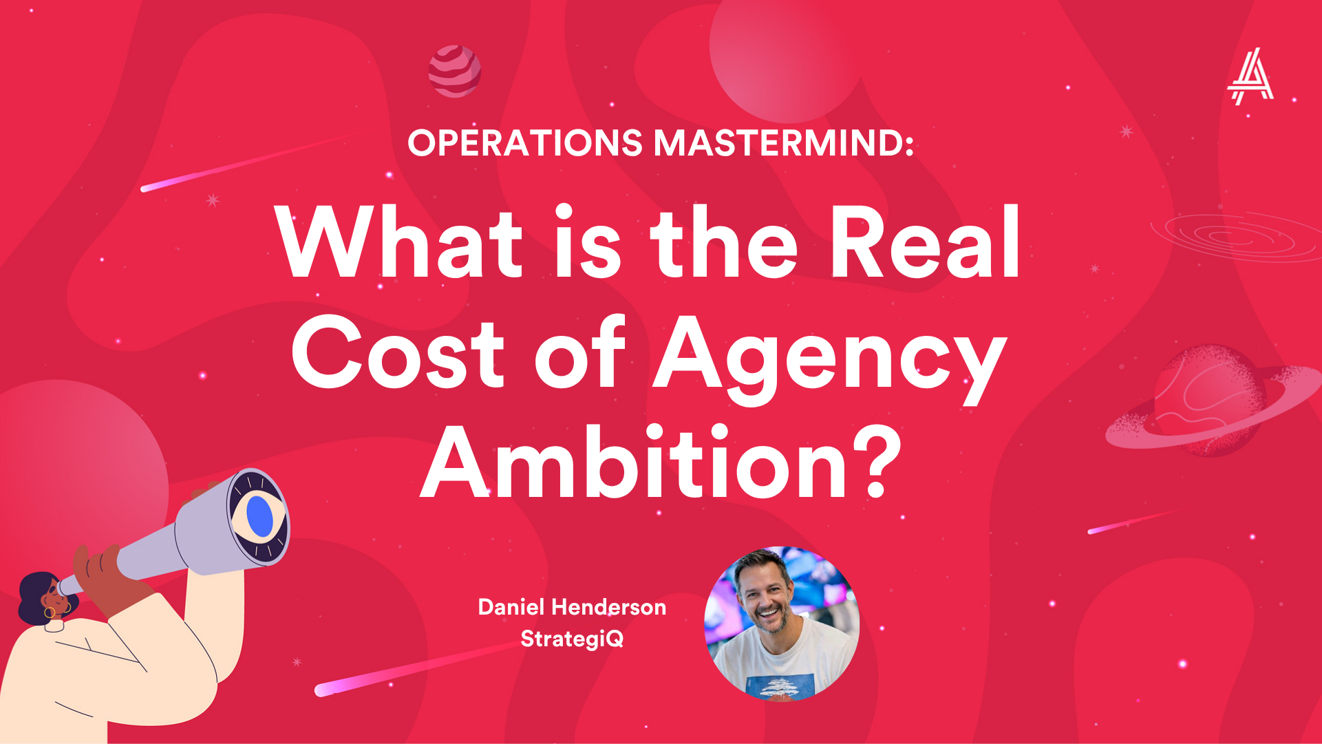 Promotional graphic with the title "What is the Real Cost of Agency Ambition?" and name "Daniel Henderson, StrategiQ." A person with a megaphone and abstract space-themed background is included.