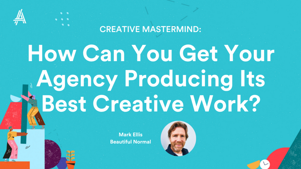 Title slide for a Creative Mastermind session, asking how to get an agency producing its best work, featuring a photo of a speaker named Mark Ellis from Beautiful Normal, against a blue background with abstract shapes.