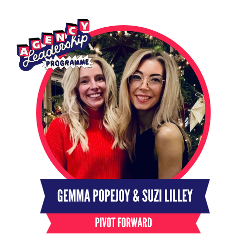 Two smiling women posing together in a festive, decorated setting, surrounded by text reading “Agency Leadership Programme” and names “Gemma Popejoy & Suzi Lilley” underlined by “Pivot Forward.”