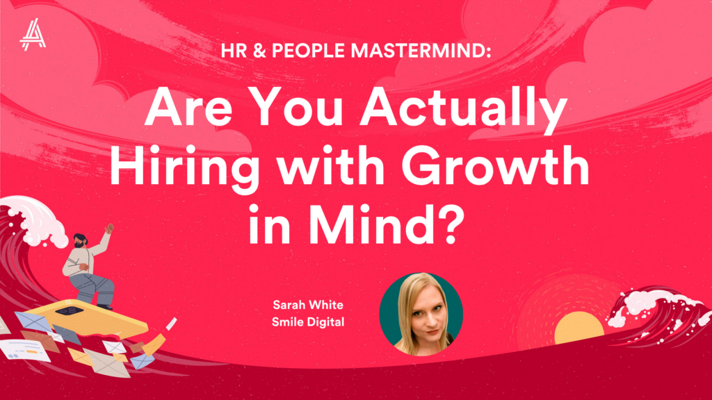 Red banner with the text "Are You Actually Hiring with Growth in Mind?" featuring a small photo of Sarah White from Smile Digital and illustrations of a person in a boat with flying papers.