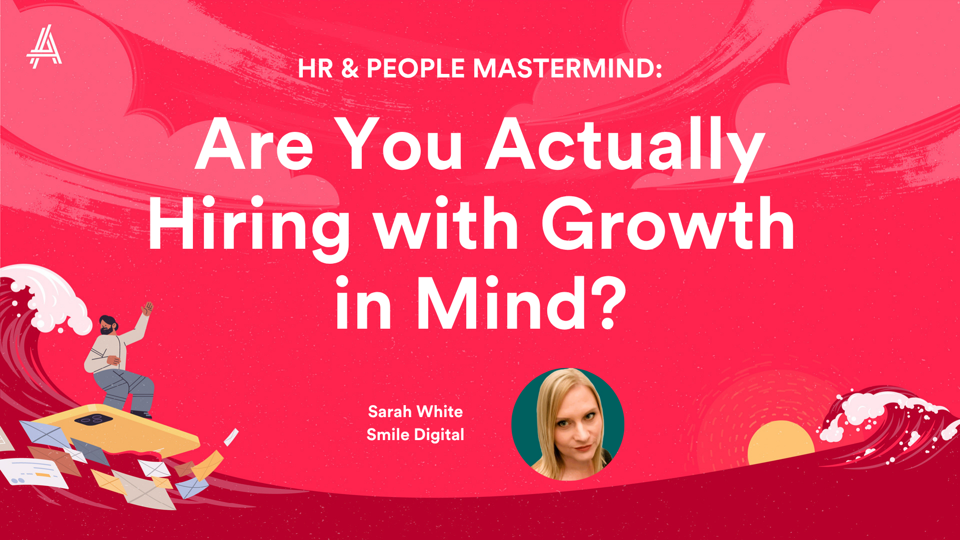Red banner with the text "Are You Actually Hiring with Growth in Mind?" featuring a small photo of Sarah White from Smile Digital and illustrations of a person in a boat with flying papers.