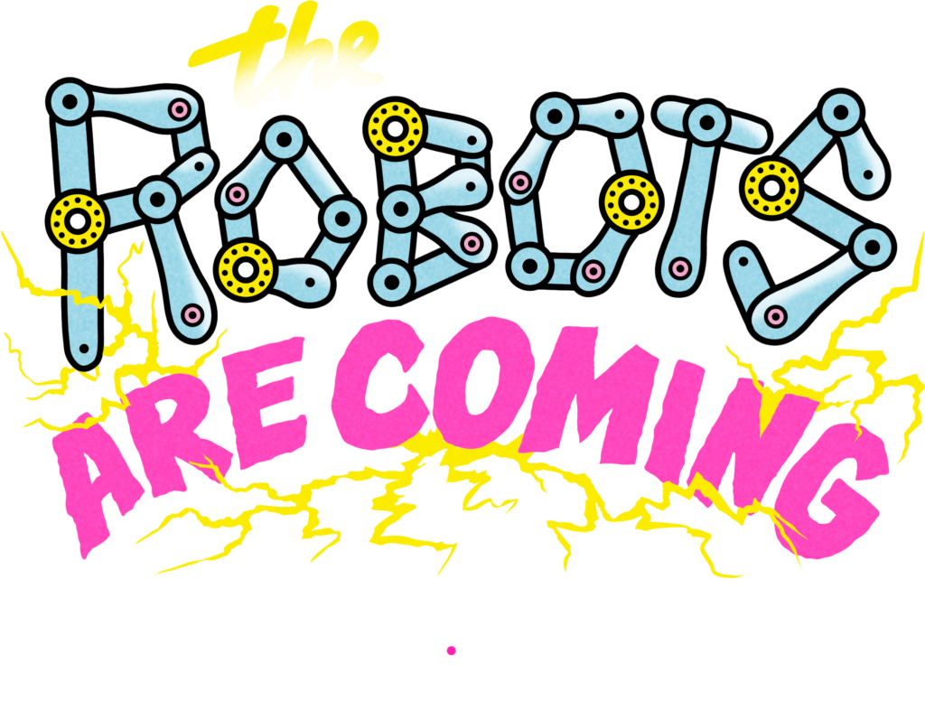 Text says "The Robots Are Coming" in a playful, colorful design with robotic elements and electric sparks.