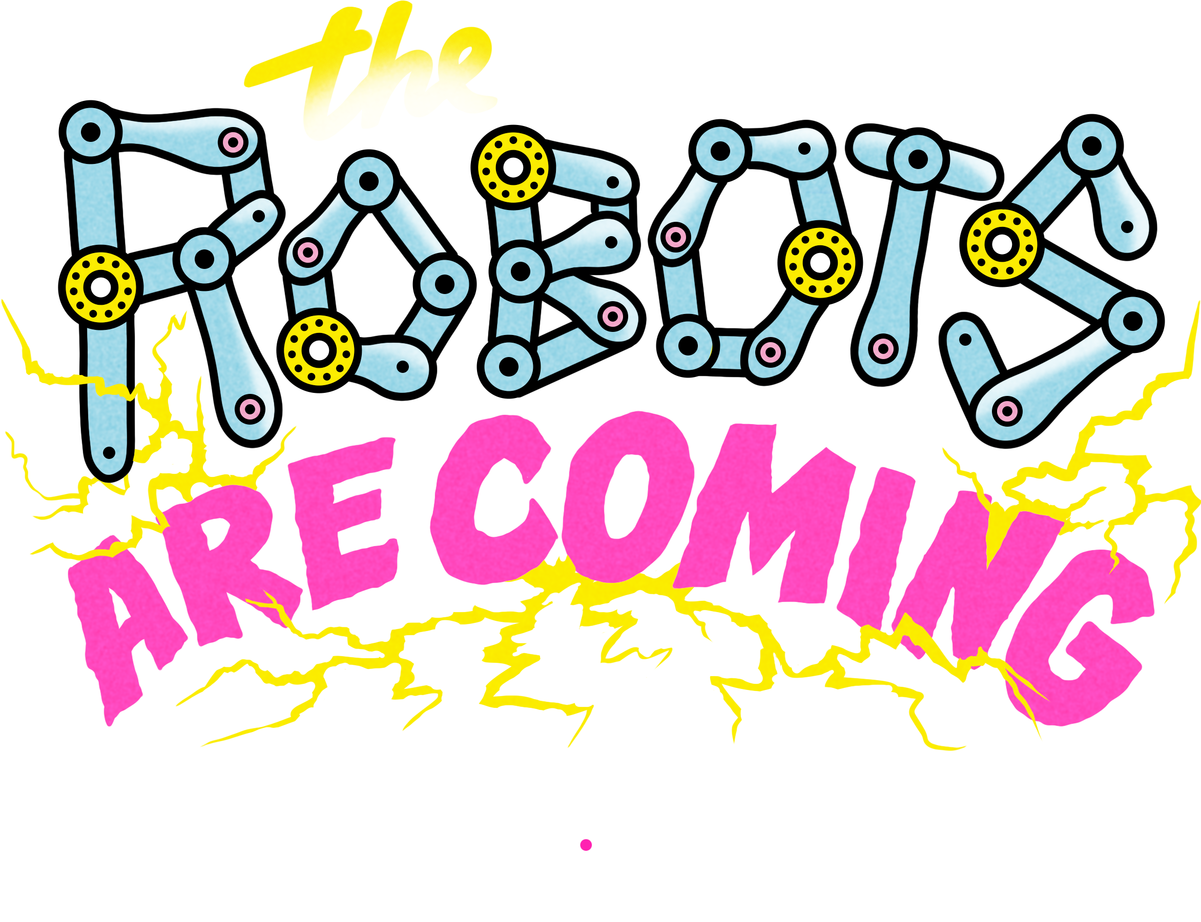 Text says "The Robots Are Coming" in a playful, colorful design with robotic elements and electric sparks.