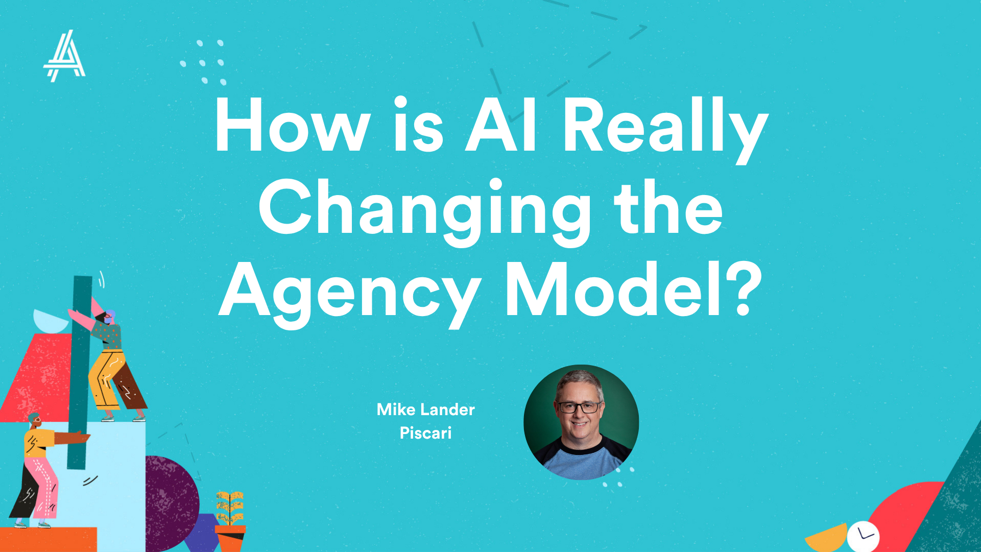 Title slide with text "How is AI Really Changing the Agency Model?" on a teal background, featuring a small photo of a man named Mike Lander, and colorful abstract shapes in the corners.